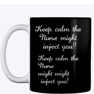 Keep calm the Nurse might inject you!! Mug